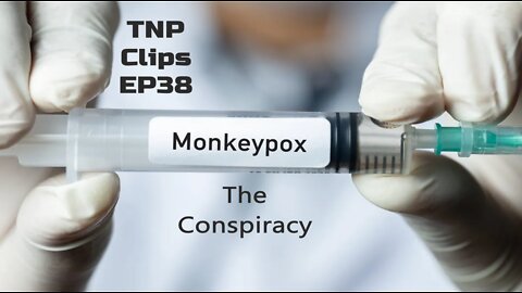 Monkeypox, The Conspiracy TNP Clips EP38