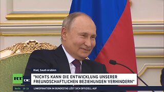 Putin in Saudi-Arabien: "Nichts kann Entwicklung unserer freundschaftlichen Beziehung verhindern"