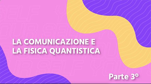 14° incontro= La comunicazione e la fisica quantistica (3° parte riguardante la fisica)