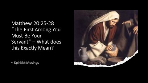 Matthew 20:25-28 “The First Among You Must Be Your Servant” – What did Jesus actually mean?