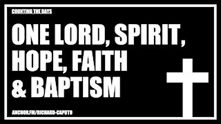 One LORD, SPIRIT, Hope, Faith & Baptism