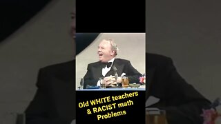 Old WHITE teachers & Prejudiced, bigoted math problems….YOU DECIDE!