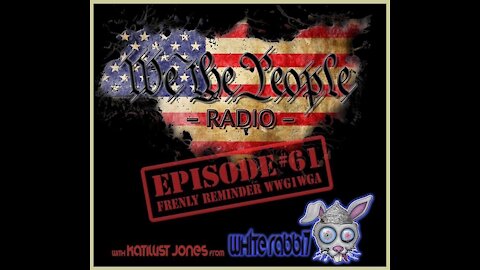 #61 We The People Radio w/ Katillist Jones - Frenly Reminder WWG1WGA