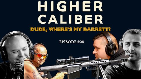 Dude, Where's My Barrett?| Higher Caliber Podcast | Ep.28