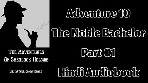 The Noble Bachelor (Part 01) || The Adventures of Sherlock Holmes by Sir Arthur Conan Doyle