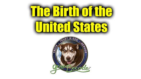The Birth Of The United States - Gene Decode - 8/5/24..