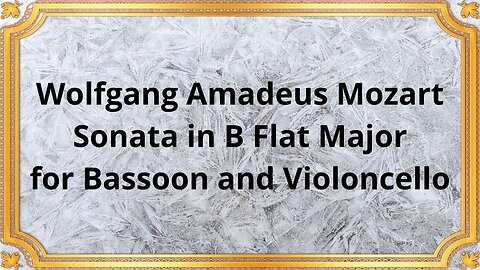 Wolfgang Amadeus Mozart Sonata in B Flat Major for Bassoon and Violoncello