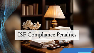 Understanding ISF Requirements: Penalty for Incomplete Consignee Information