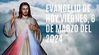 Evangelio de hoy Viernes, 8 de Marzo del 2024