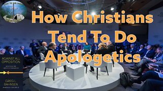 How Christians Tend To Do Apologetics