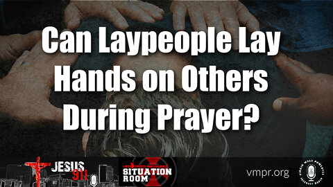 27 Jul 22, Jesus 911: Can Laypeople Lay Hands on Others During Prayer?