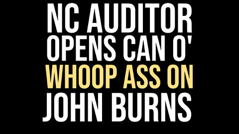 NC AUDITOR OPENS CAN O' WHOOP ASS ON JOHN BURNS