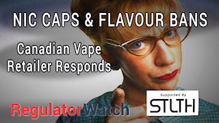 E349 - NIC CAPS & FLAVOUR BANS | CANADIAN VAPE RETAILER RESPONDS TO RECENT TURMOIL | REGWATCH