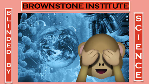BROWNSTONE INSTITUTE BLINDED BY SCIENCE
