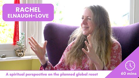 Rachel Elnaugh-LOVE: A spiritual perspective on the planned global reset