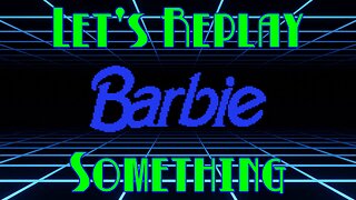 Let's Replay Something: Barbie