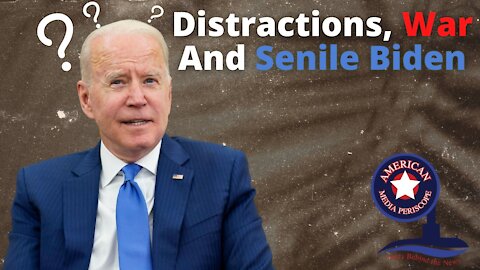 Distractions, War And Senile Biden