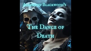 HAUNTING DEATH HORROR: Algernon Blackwood's 'The Dance of Death'