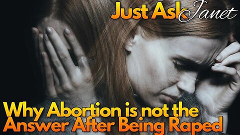 Why Abortion is Not the Answer After Being Raped - July 27, 2023