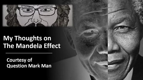 My Thoughts on The Mandela Effect (Courtesy of Question Mark Man) [With a Blooper]