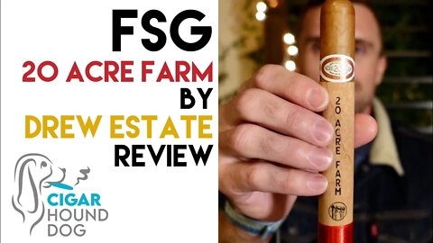 FSG 20 Acre Farm by Drew Estate Cigar Review