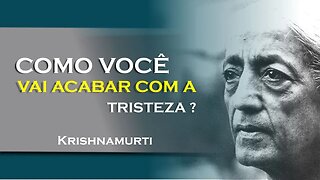 COMO ACABAR COM A TRISTEZA, JULHO, KRISHNAMURTI DUBLADO