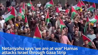 Netanyahu says ‘we are at war’ Hamas attacks Israel through Gaza Strip