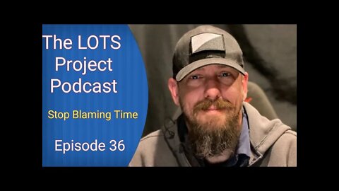 Stop Blaming Time Episode 36 The LOTS Project Podcast