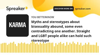 Myths and stereotypes about bisexuality abound, some even contradicting one another. Straight and LG