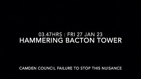 Woken, Hammering : Failure of Landlord, Bacton Tower NW5 : 03.47 hrs Fri 27 Jan 2023.