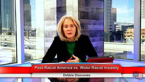 Post-Racial America vs. Woke Racial Insanity | Debbie Discusses 1.4.22