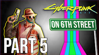 Cyberpunk 2077 on 6th Street Part 5