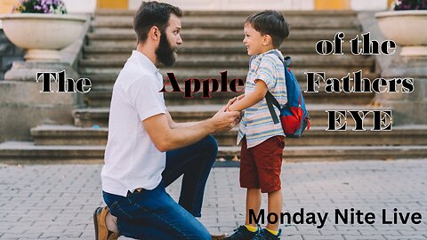 Monday Nite Livestream: The Apple of the Heavenly Fathers Eye!