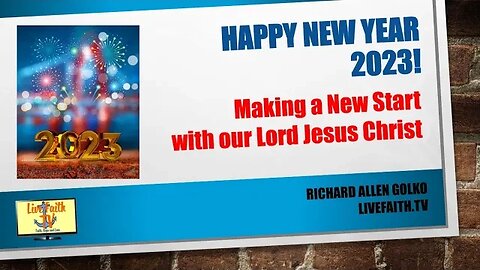 Happy New Year 2023 -- Making a New Start with our Lord Jesus Christ!