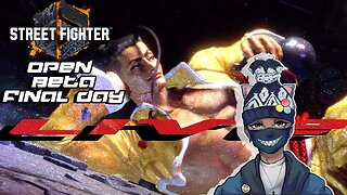 Final Day Of The Open Beta | Streat Fighter 6 Open Beta Livestream