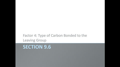 OChem - Section 9.6 - Factor 4: Type of Carbon Bonded to the Leaving Group