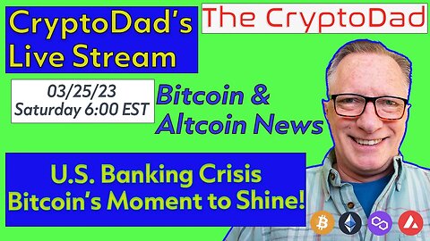 CryptoDad’s Live Q & A 6 PM EST Saturday 03-25-23 U.S Banking Crisis: Bitcoin's Moment to Shine