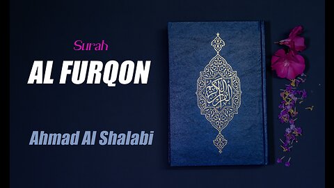 25 Surah Al Furqan By Syeikh Ahmad Al Shalabi