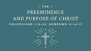 The Preeminence and Purpose of Christ | 2023.09.10