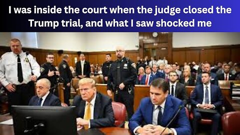 I was inside the court when the judge closed the Trump trial, and what I saw shocked meTRUMP