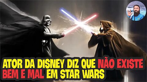 Ator da Disney Diz Que Não Existe Bem e Mal em Star Wars