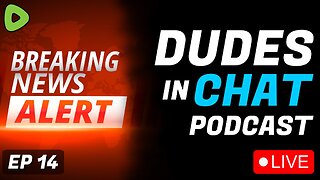 🔴LIVE - Breaking News! Dudes in Chat Podcast Ep. 14