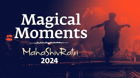 Magical Moments of Mahashivratri 2024 _ Sadhguru