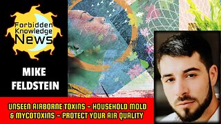 Unseen Air Toxins - Household Mold & Mycotoxins - Protect Your Air Quality | Mike Feldstien