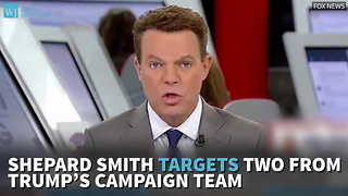 Shepard Smith Targets Two From Trump’s Campaign Team