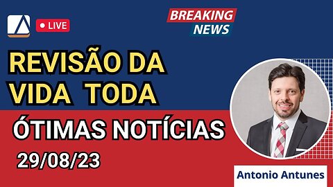 Ótimas Notícias na Revisão da Vida Toda - Julgamento dos Embargos (29/08/2023)