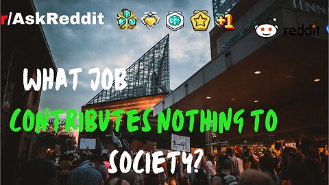 What job contributes nothing to society?[AskReddit]