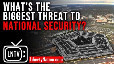 What’s the Biggest Threat to National Security? – LNTV – WATCH NOW!