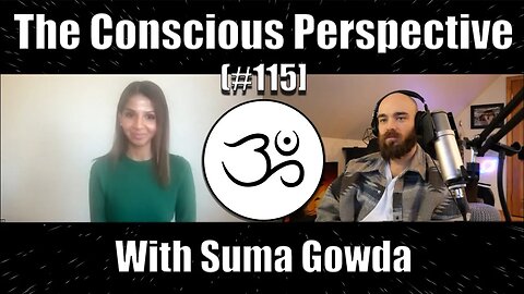 The Conscious Perspective [#115] with Suma Gowda