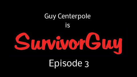 SurvivorGuy - Episode 3